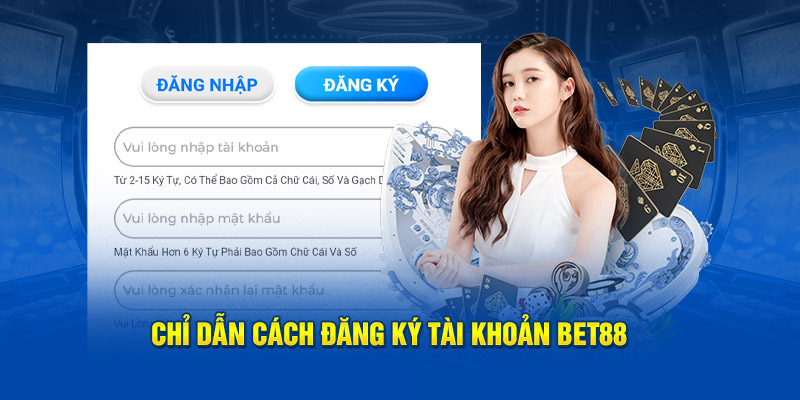 Hướng dẫn từng giai đoạn tham gia ĐĂNG KÝ BET88