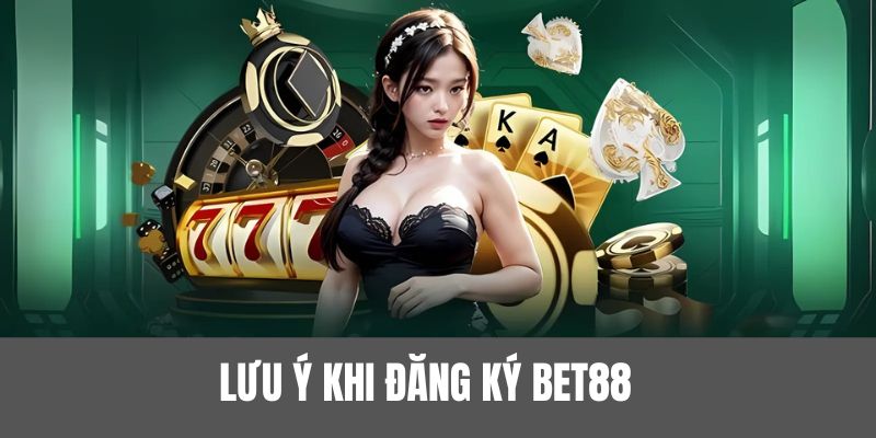 Một vài lưu ý khi thực hiện ĐĂNG KÝ BET88