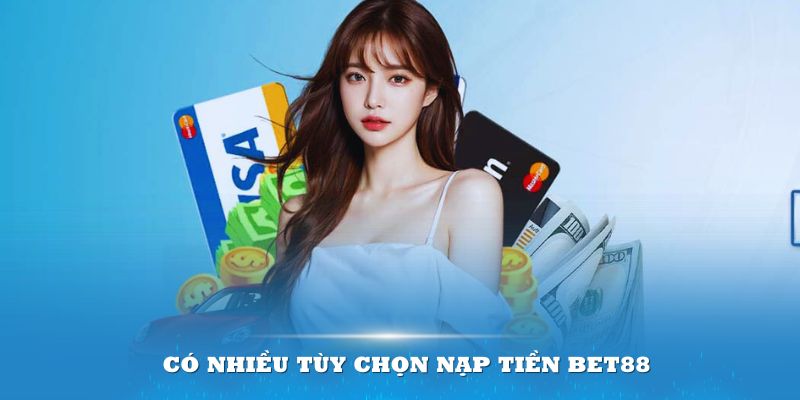 Trải nghiệm dịch vụ khi thực hiện hành động nạp tiền bet88